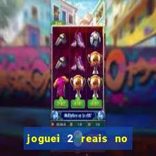 joguei 2 reais no grupo quanto ganho